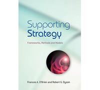 Supporting Strategy: Frameworks, Methods and Models