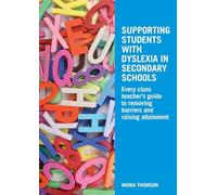 Supporting Students with Dyslexia in Secondary Schools: Every Class Teacher's Guide to Removing Barriers and Raising Attainment