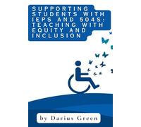Supporting Students with IEPs and 504s: Teaching with Equity and Inclusion: 2 (Equity in Education: Teaching Every Child to Thrive)