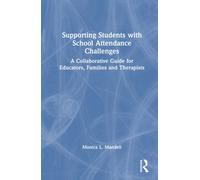 Supporting Students with School Attendance Challenges : A Collaborative Guide for Educators, Families and Therapists
