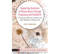 Supporting Survivors of Sexual Abuse Through Pregnancy and Childbirth : A Guide for Midwives, Doulas and Other Healthcare Professionals