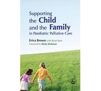 Supporting the Child and the Family in Paediatric Palliative Care