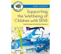Supporting the Wellbeing of Children with SEND : Essential Ideas for Early Years Educators