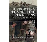 Supporting Tunnelling Operations in the Great War: The Aif's Alphabet Company