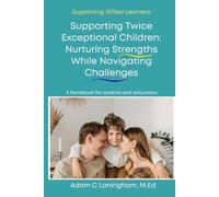 Supporting Twice- Exceptional Children: Nurturing Strengths While Navigating Challenges (Supporting Gifted Learners)