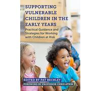 Supporting Vulnerable Children in the Early Years: Practical Guidance and Strategies for Working with Children at Risk