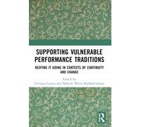 Supporting Vulnerable Performance Traditions : Keeping it Going in Contexts of Continuity and Change