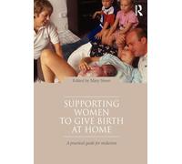 Supporting Women To Give Birth At Home: A Practical Guide for Midwives