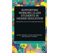 Supporting Working-Class Students in Higher Education: Developing Your Class-Conscious Practice (Insider Guides to Success in Academia)