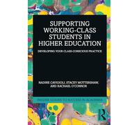 Supporting Working-Class Students in Higher Education: Developing Your Class-Conscious Practice (Insider Guides to Success in Academia)