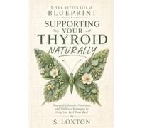 Supporting you Thyroid Naturally: 7 (Better Life Blueprint)