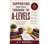 Supporting Your Child Through The A-Levels: A Practical Roadmap for Success, Well-Being and Confidence (The Student Success Series)