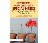 Supporting Your Child with Special Needs : 50 Fundamental Tools for Families