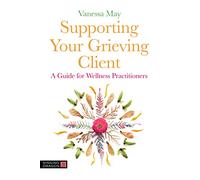 Supporting Your Grieving Client: A Guide for Wellness Practitioners