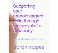 Supporting your neurodivergent child through the arrival of a new baby.: The postnatal support hub.