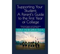 Supporting Your Student: A Parent’s Guide to the First Year of College: Balancing Support and Independence in Your Student’s First Year Away