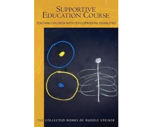 Supportive Education CourseTeaching Children with Developmental Disabilities: Teaching Children with Developmental Disabilities (The Collected Works of Rudolf Steiner)