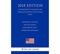 Supportive Housing for the Elderly and Persons With Disabilities Programs (US Department of Housing and Urban Development Regulation) (HUD) (2018 Edition)