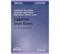 Supportive Smart Homes: Their Role in Aging in Place (Synthesis Lectures on Technology and Health)
