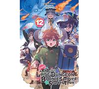 Suppose a Kid from the Last Dungeon Boonies Moved to a Starter Town, Vol. 12 (light novel): Volume 12 (KID FROM DUNGEON BOONIES MOVED STARTER TOWN NOVEL SC)