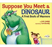 Suppose You Meet a Dinosaur: A First Book of Manners