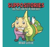 Suppositories: The pills you put in your butt: 42 (Rejected Children's Books (Funny Books For Adults))