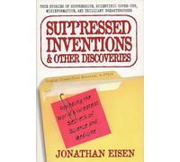Suppressed Inventions and Other Discoveries: Revealing the World's Greatest Secrets of Science and Medicine