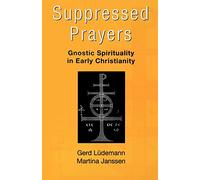 Suppressed Prayers: Gnostic Spirituality in Early Christianity