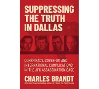 Suppressing the Truth in Dallas: Conspiracy, Cover-Up, and International Complications in the JFK Assassination Case