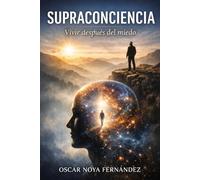 SUPRACONCIENCIA: Vivir después del miedo
