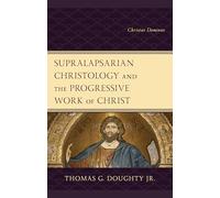 Supralapsarian Christology and the Progressive Work of Christ: Christus Dominus
