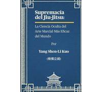 Supremacía del Jiu-Jitsu: La Ciencia Oculta del Arte Marcial Más Eficaz del Mundo: Cómo las Raíces Antiguas, la Psicología de Combate y las Tendencias Modernas Moldean Grapplers Invencibles