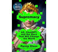 Supremacy: Ai, Chatgpt, and the Race That Will Change the World: AI, ChatGPTt, and the Race That Will Change the World