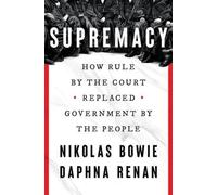 Supremacy : How Rule by the Court Replaced Government by the People