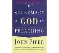 Supremacy of God in Preaching, The