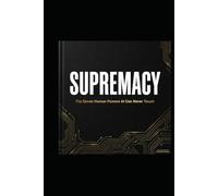SUPREMACY: The Seven Human Powers AI Can Never Touch