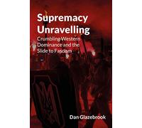 Supremacy Unravelling: Crumbling Western Dominance and the Slide to Fascism