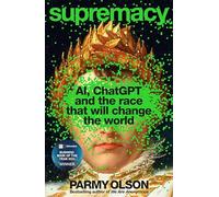 Supremacy : AI, ChatGPT and the Race that will Change the World