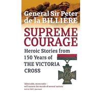 Supreme Courage – Heroic Stories from 150 Years of the Victoria Cross
