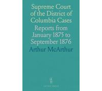 Supreme Court of the District of Columbia Cases: Reports from January 1875 to September 1876