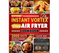 Supreme Instant Vortex Plus Dual Air Fryer Cookbook: 2000 Days Instant Vortex Plus Double Decker Air Fryer Recipes It will be possible to create restaurant-quality delicacies in your own home.