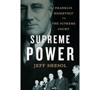 Supreme Power - Franklin Roosevelt vs. the Supreme Court