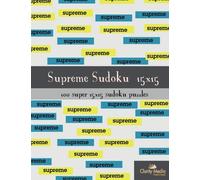 Supreme Sudoku 15x15: 100 15x15 supreme sudoku puzzles: Volume 1