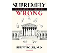 Supremely Wrong: The Injustice of Abortion