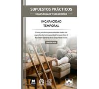 SUPUESTOS PRÁCTICOS: CASOS REALES Y SOLUCIONES - Incapacidad temporal: Casos prácticos para entender todos los aspectos de la incapacidad temporal en el Régimen General de la Seguridad Social