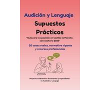Supuestos prácticos de Audición y lenguaje. Guía para las oposiciones de Castilla la Mancha: 20 casos reales, normativa vigente y recursos profesionales