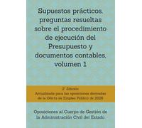 Supuestos prácticos, preguntas resueltas sobre el procedimiento de ejecución del Presupuesto y documentos contables, volumen 1: Oposiciones al Cuerpo ... un mismo tema, con preguntas resueltas.)