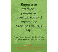 Supuestos prácticos, preguntas resueltas sobre el sistema de Anticipos de Caja Fija: Oposiciones Cuerpo de Gestión de la Administración Civil del ... un mismo tema, con preguntas resueltas.)