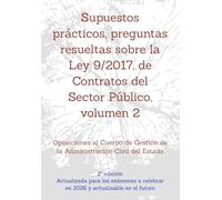 Supuestos prácticos, preguntas resueltas sobre la Ley 9/2017, de Contratos del Sector Público, volumen 2: Oposiciones al Cuerpo de Gestión de la ... un mismo tema, con preguntas resueltas.)