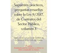 Supuestos prácticos, preguntas resueltas sobre la Ley 9/2017, de Contratos del Sector Público, volumen 3: Oposiciones al Cuerpo de Gestión de la ... un mismo tema, con preguntas resueltas.)